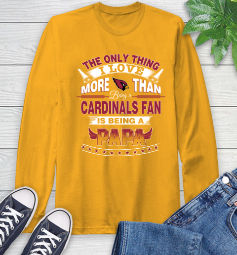 NFL The Only Thing I Love More Than Being A Arizona Cardinals Fan Is Being A Papa Football Long Sleeve T-Shirt 2