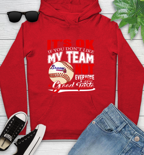 Atlanta Braves MLB Baseball You Don't Like My Team Not Everyone Has Good Taste Youth Hoodie 12