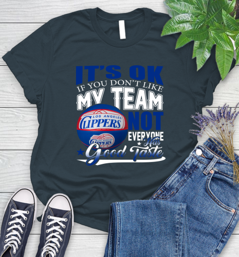 NBA It's Ok If You Don't Like My Team Los Angeles Clippers Not Everyone Has Good Taste Basketball Women's T-Shirt 11