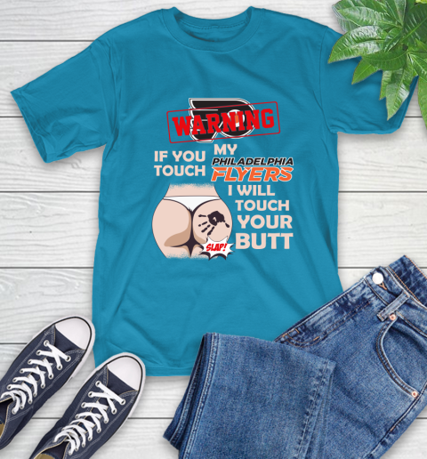Philadelphia Flyers NHL Hockey Warning If You Touch My Team I Will Touch My Butt T-Shirt 9