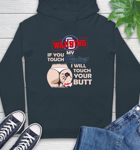 San Diego Padres MLB Baseball Warning If You Touch My Team I Will Touch My Butt Hoodie 7