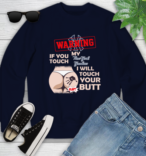 New York Yankees MLB Baseball Warning If You Touch My Team I Will Touch My Butt Youth Sweatshirt 2