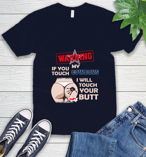 Dallas Cowboys NFL Football Warning If You Touch My Team I Will Touch My Butt V-Neck T-Shirt 2