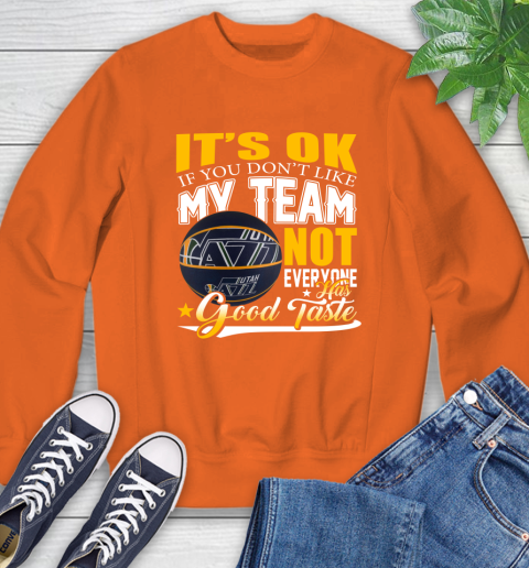 NBA It's Ok If You Don't Like My Team Utah Jazz Not Everyone Has Good Taste Basketball Sweatshirt 3