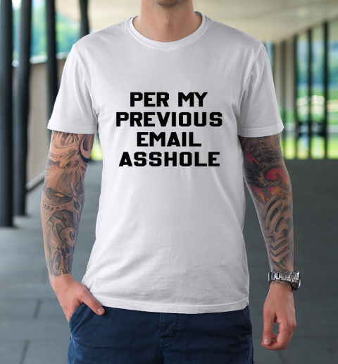 Per My Previous Email T-Shirt 8