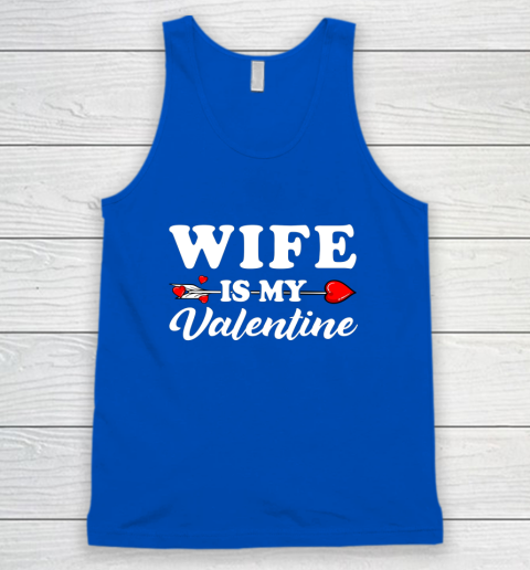 Funny Wife Is My Valentine Matching Family Heart Couples Tank Top 8