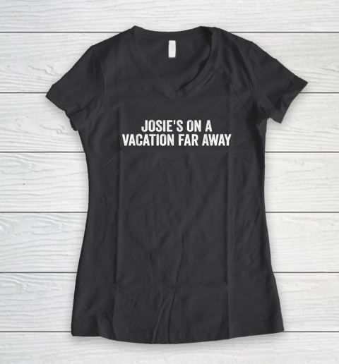 Josie's On A Vacation Far Away Quote Women's V-Neck T-Shirt 4