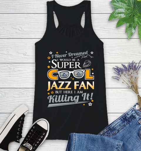 Utah Jazz NBA Basketball I Never Dreamed I Would Be Super Cool Fan Racerback Tank