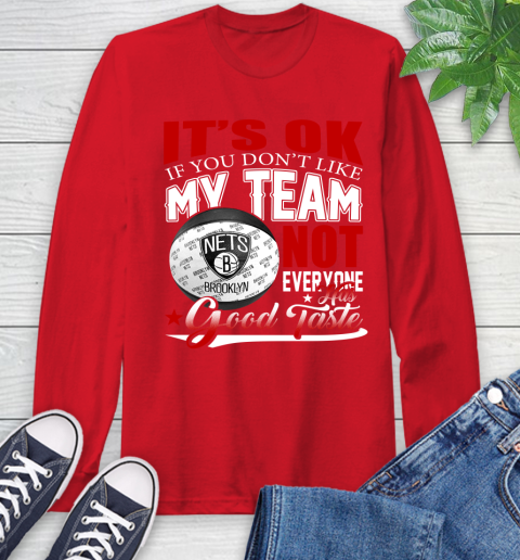 NBA It's Ok If You Don't Like My Team Brooklyn Nets Not Everyone Has Good Taste Basketball Long Sleeve T-Shirt 11
