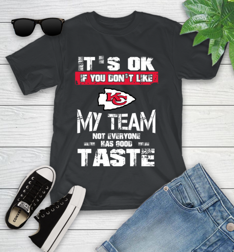 Kansas City Chiefs NFL Football It's Ok If You Don't Like My Team Not Everyone Has Good Taste Youth T-Shirt