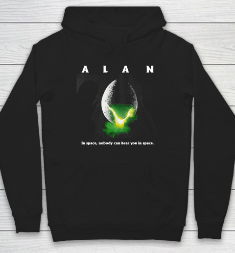 Alan In Space,Nobody Can Hear You In Space Hoodie