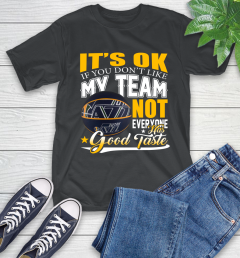 NBA It's Ok If You Don't Like My Team Utah Jazz Not Everyone Has Good Taste Basketball T-Shirt