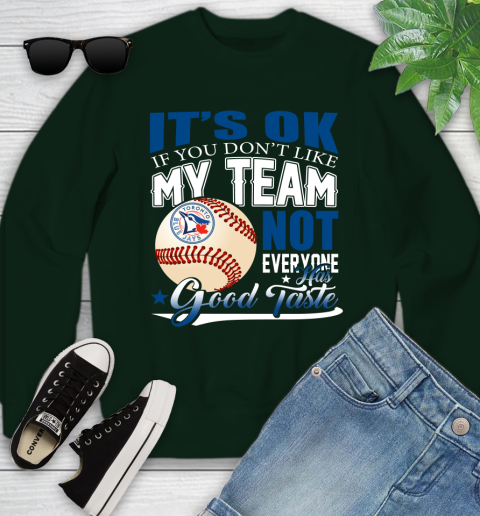 Toronto Blue Jays MLB Baseball You Don't Like My Team Not Everyone Has Good Taste Youth Sweatshirt 9