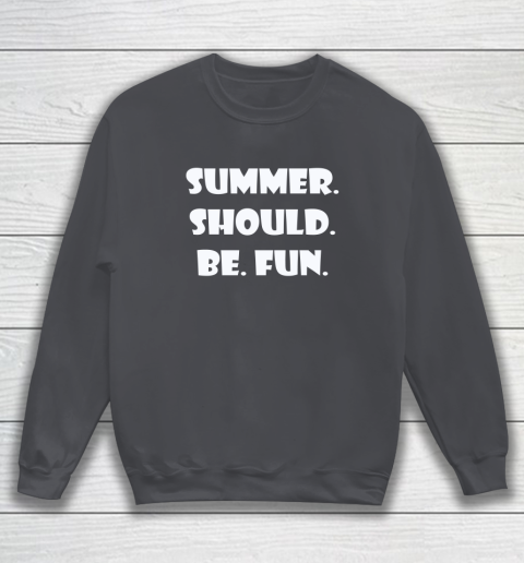 Summer Should Be Fun Shirt Sweatshirt 3