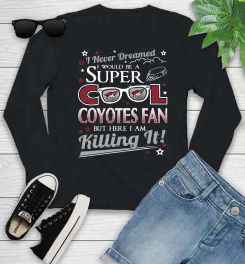 Arizona Coyotes NHL Hockey I Never Dreamed I Would Be Super Cool Fan Youth Long Sleeve