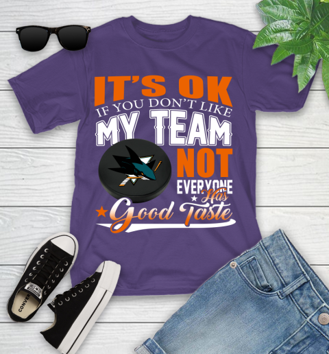 San Jose Sharks NHL Hockey You Don't Like My Team Not Everyone Has Good Taste Youth T-Shirt 3