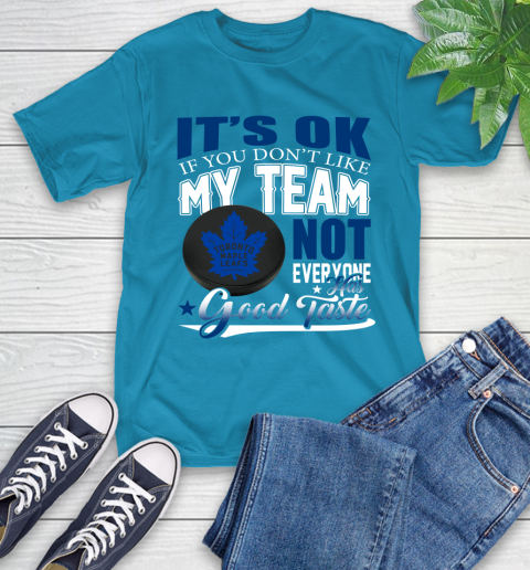 Toronto Maple Leafs NHL Hockey You Don't Like My Team Not Everyone Has Good Taste T-Shirt 9
