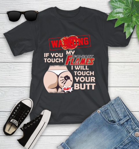 Calgary Flames NHL Hockey Warning If You Touch My Team I Will Touch My Butt Youth T-Shirt