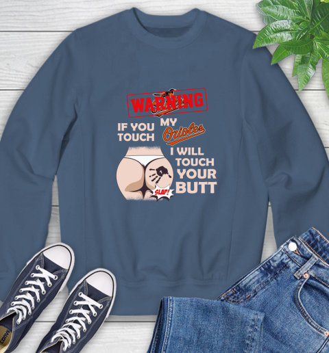 Baltimore Orioles MLB Baseball Warning If You Touch My Team I Will Touch My Butt Sweatshirt 8