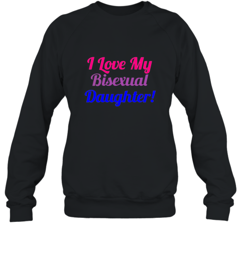 I Love My Bisexual Daughter Cute T Shirt Sweatshirt