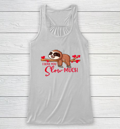Valentine Sloth I Love You Slow Much Cute Valentine Racerback Tank