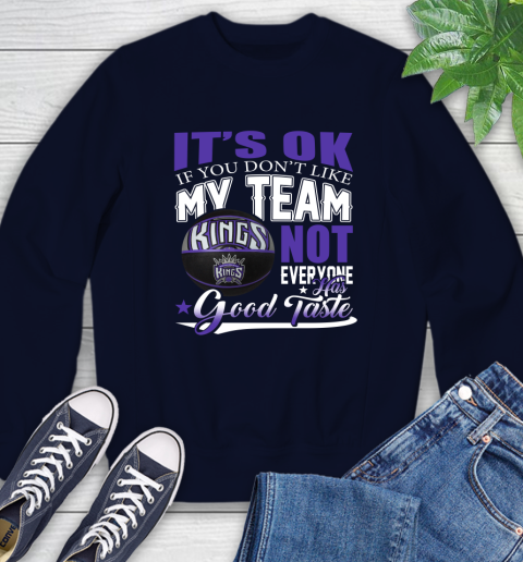 NBA It's Ok If You Don't Like My Team Sacramento Kings Not Everyone Has Good Taste Basketball Sweatshirt 2