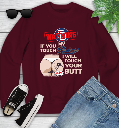 San Diego Padres MLB Baseball Warning If You Touch My Team I Will Touch My Butt Youth Sweatshirt 4
