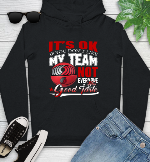 NBA It's Ok If You Don't Like My Team Portland Trail Blazers Not Everyone Has Good Taste Basketball Youth Hoodie