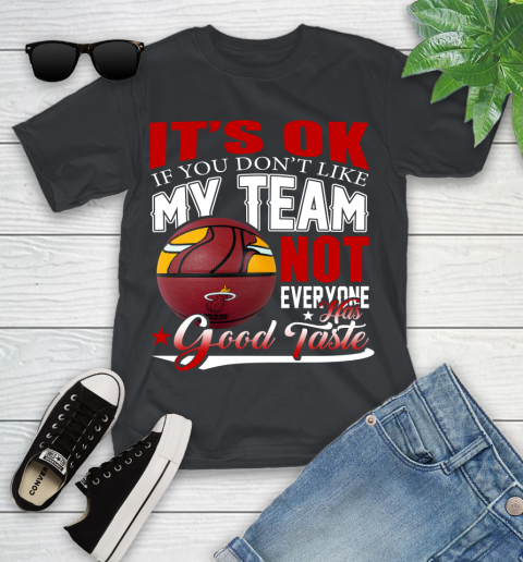 NBA It's Ok If You Don't Like My Team Miami Heat Not Everyone Has Good Taste Basketball Youth T-Shirt
