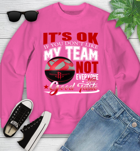 NBA It's Ok If You Don't Like My Team Houston Rockets Not Everyone Has Good Taste Basketball Youth Sweatshirt 6