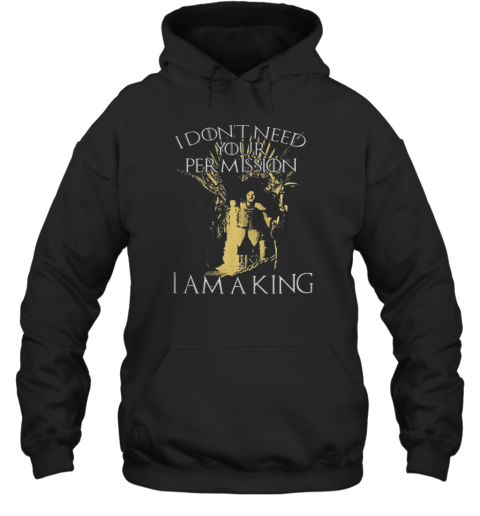 I dont need your permission I am a King Hoodie