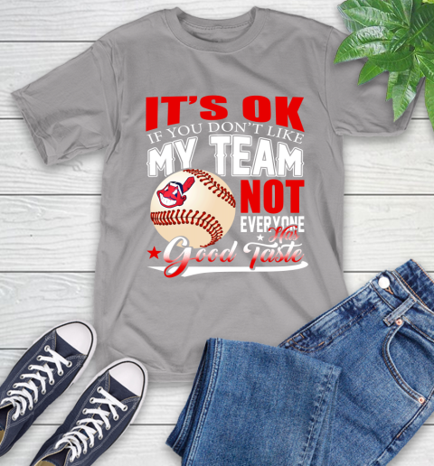 Cleveland Indians MLB Baseball You Don't Like My Team Not Everyone Has Good Taste T-Shirt 6