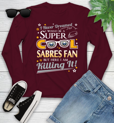 Buffalo Sabres NHL Hockey I Never Dreamed I Would Be Super Cool Fan Youth Long Sleeve 6