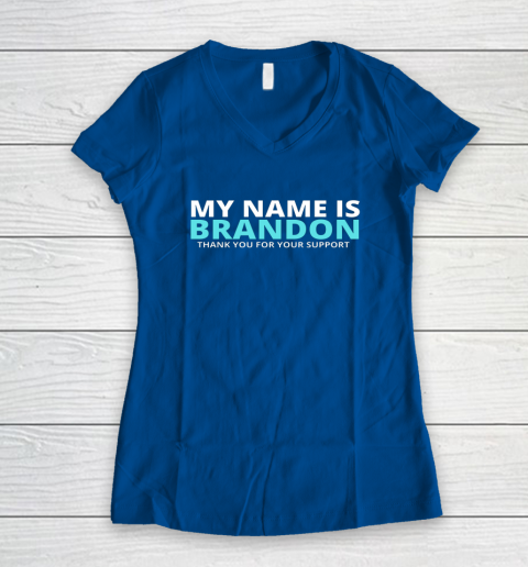 My Name is Brandon Thank You For Your Support Women's V-Neck T-Shirt 5