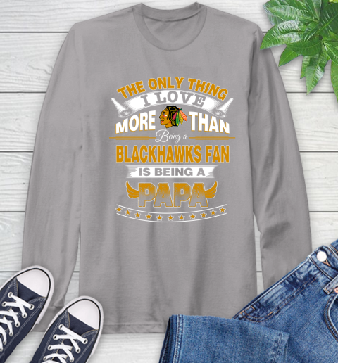 NHL The Only Thing I Love More Than Being A Chicago Blackhawks Fan Is Being A Papa Hockey Long Sleeve T-Shirt 6
