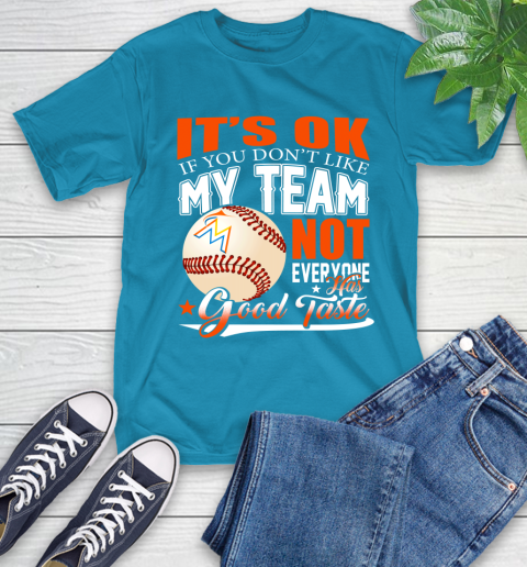 Miami Marlins MLB Baseball You Don't Like My Team Not Everyone Has Good Taste T-Shirt 9