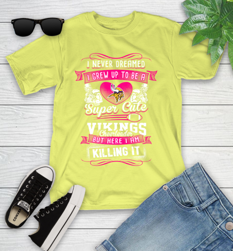 Minnesota Vikings NFL Football I Never Dreamed I Grew Up To Be A Super Cute Cheerleader Youth T-Shirt 10