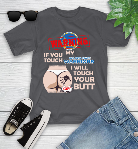 Golden State Warriors NBA Basketball Warning If You Touch My Team I Will Touch My Butt Youth T-Shirt 6