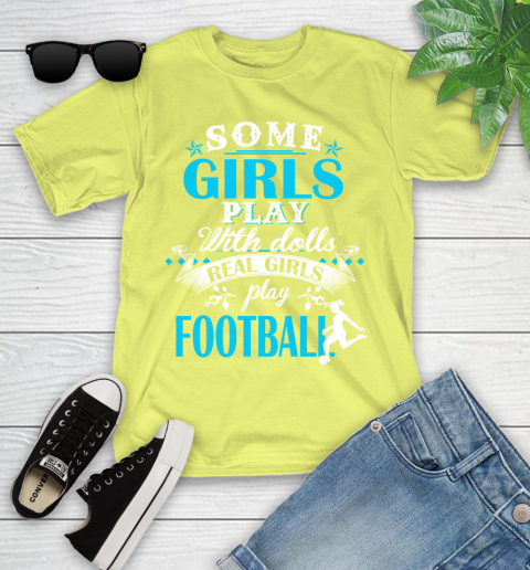 Some Girls Play With Dolls Real Girls Play Football Youth T-Shirt 10