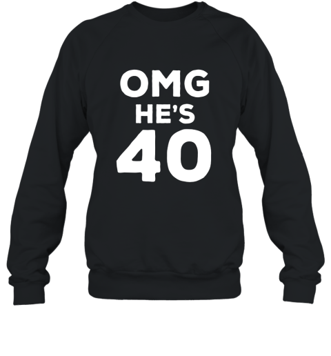 40th Birthday Shirt for Wife, Brother, Husband OMG He_s 40 Sweatshirt
