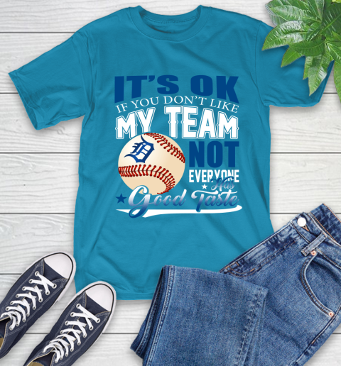 Detroit Tigers MLB Baseball You Don't Like My Team Not Everyone Has Good Taste T-Shirt 9