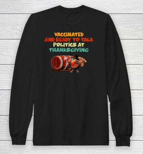 Vaccinated And Ready To Talk Politics At Thanksgiving Long Sleeve T-Shirt