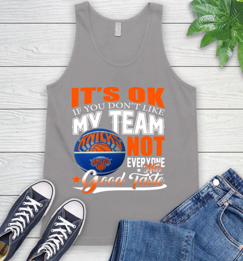 NBA It's Ok If You Don't Like My Team New York Knicks Not Everyone Has Good Taste Basketball Tank Top 3