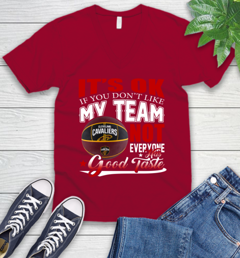 NBA It's Ok If You Don't Like My Team Cleveland Cavaliers Not Everyone Has Good Taste Basketball V-Neck T-Shirt 7