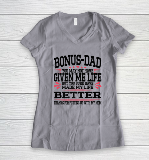 Bonus Dad May Not Have Given Me Life Made My Life Better Son Women's V-Neck T-Shirt 7