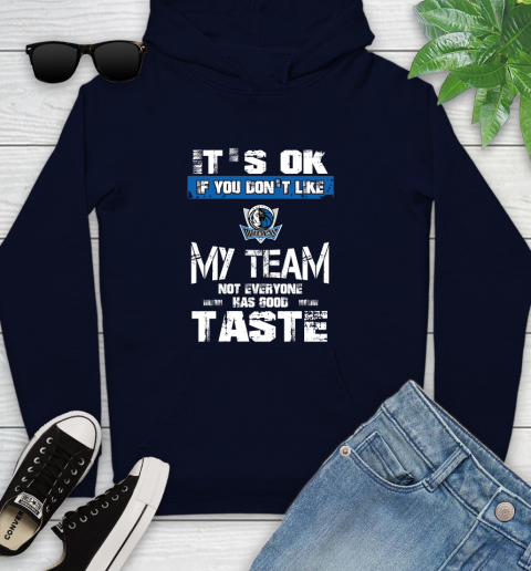 Dallas Mavericks NBA Basketball It's Ok If You Don't Like My Team Not Everyone Has Good Taste Youth Hoodie 3