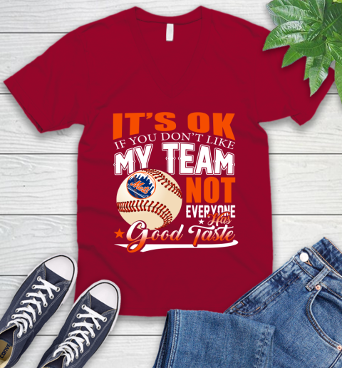 New York Mets MLB Baseball You Don't Like My Team Not Everyone Has Good Taste V-Neck T-Shirt 7