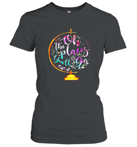 Oh the places you_ll go shirt Hoodie Women T-Shirt