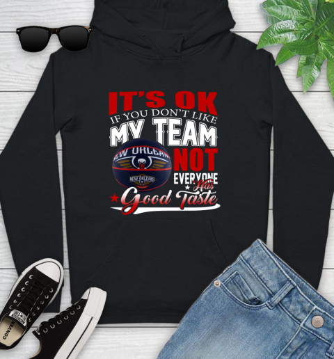 NBA It's Ok If You Don't Like My Team New Orleans Pelicans Not Everyone Has Good Taste Basketball Youth Hoodie