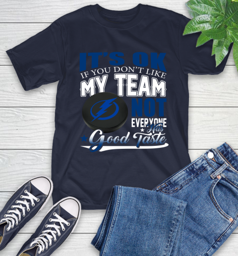 Tampa Bay Lightning NHL Hockey You Don't Like My Team Not Everyone Has Good Taste T-Shirt 3